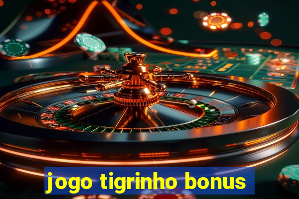 jogo tigrinho bonus